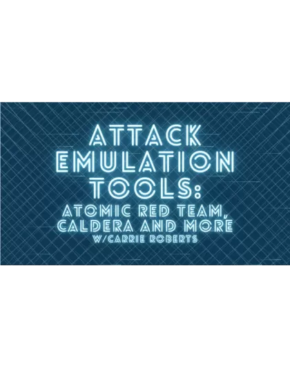 Attack Emulation Tools: Atomic Red Team, CALDERA and More w/ Carrie Roberts